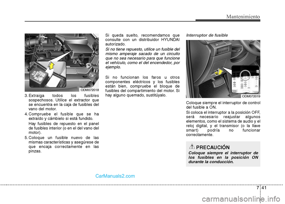 Hyundai Santa Fe 2013 Manual del propietario (in Spanish) 741
Mantenimiento
3. Extraiga todos los fusiblessospechosos. Utilice el extractor que
se encuentra en la caja de fusibles del
vano del motor.
4. Compruebe el fusible que se ha extraído y cámbielo s Hyundai Santa Fe 2013 Manual del propietario (in Spanish) 741
Mantenimiento
3. Extraiga todos los fusiblessospechosos. Utilice el extractor que
se encuentra en la caja de fusibles del
vano del motor.
4. Compruebe el fusible que se ha extraído y cámbielo s