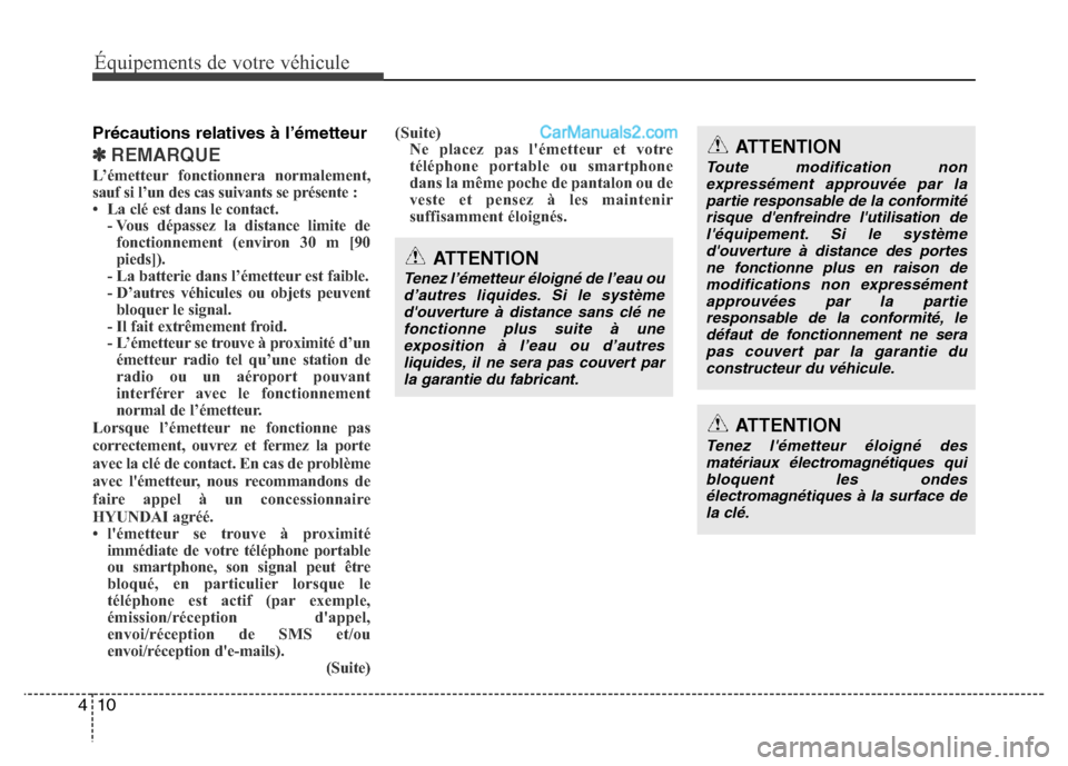 Hyundai Santa Fe 2013 Manuel du propriétaire (in French) Équipements de votre véhicule
10 4
Précautions relatives à l’émetteur
✽REMARQUE
L’émetteur fonctionnera normalement,
sauf si l’un des cas suivants se présente :
• La clé est dans le Hyundai Santa Fe 2013 Manuel du propriétaire (in French) Équipements de votre véhicule
10 4
Précautions relatives à l’émetteur
✽REMARQUE
L’émetteur fonctionnera normalement,
sauf si l’un des cas suivants se présente :
• La clé est dans le