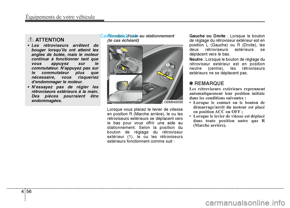 Hyundai Santa Fe 2013 Manuel du propriétaire (in French) Équipements de votre véhicule
56 4
Fonction daide au stationnement
(le cas échéant)
Lorsque vous placez le levier de vitesse
en position R (Marche arrière), le ou les
rétroviseurs extérieurs Hyundai Santa Fe 2013 Manuel du propriétaire (in French) Équipements de votre véhicule
56 4
Fonction daide au stationnement
(le cas échéant)
Lorsque vous placez le levier de vitesse
en position R (Marche arrière), le ou les
rétroviseurs extérieurs