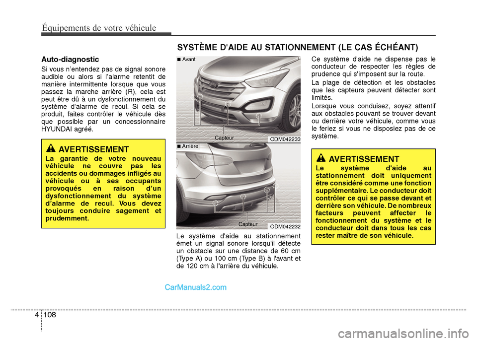 Hyundai Santa Fe 2013 Manuel du propriétaire (in French) Équipements de votre véhicule
108 4
Auto-diagnostic
Si vous n’entendez pas de signal sonore
audible ou alors si l’alarme retentit de
manière intermittente lorsque que vous
passez la marche arri Hyundai Santa Fe 2013 Manuel du propriétaire (in French) Équipements de votre véhicule
108 4
Auto-diagnostic
Si vous n’entendez pas de signal sonore
audible ou alors si l’alarme retentit de
manière intermittente lorsque que vous
passez la marche arri
