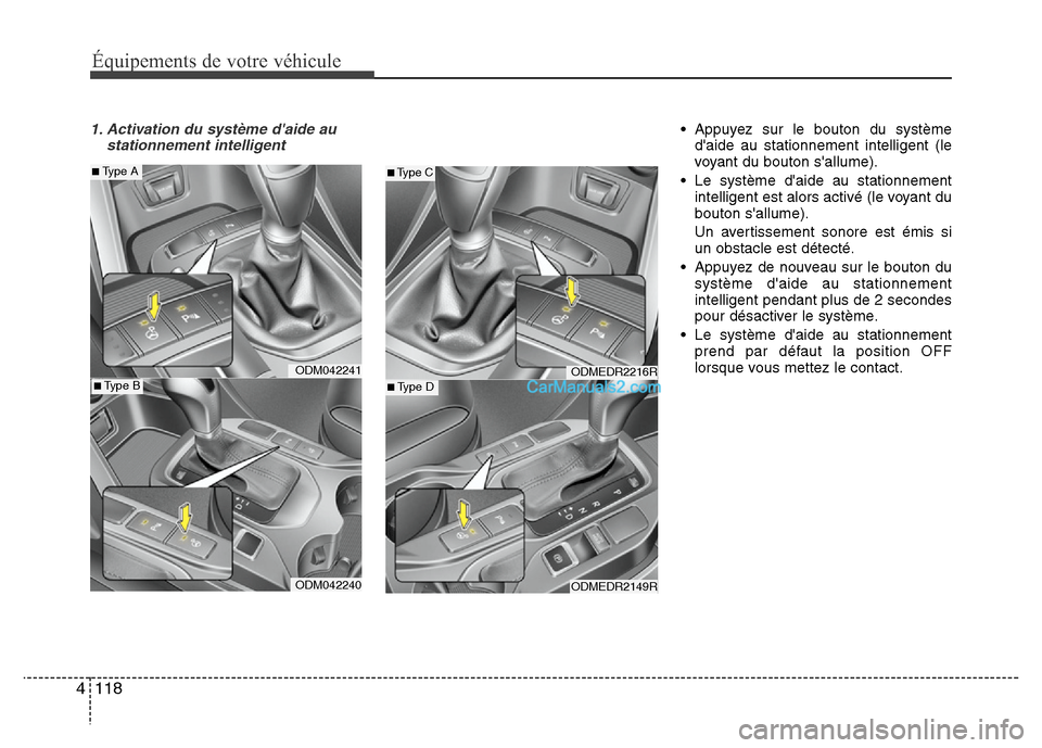 Hyundai Santa Fe 2013  Manuel du propriétaire (in French) Équipements de votre véhicule
118 4
1. Activation du système daide au
stationnement intelligent• Appuyez sur le bouton du système
daide au stationnement intelligent (le
voyant du bouton sallu