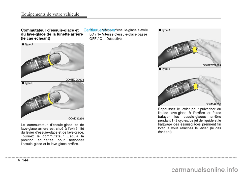 Hyundai Santa Fe 2013  Manuel du propriétaire (in French) Équipements de votre véhicule
144 4
Commutateur d’essuie-glace et
du lave-glace de la lunette arrière
(le cas échéant)
Le commutateur d’essuie-glace et de
lave-glace arrière est situé à l