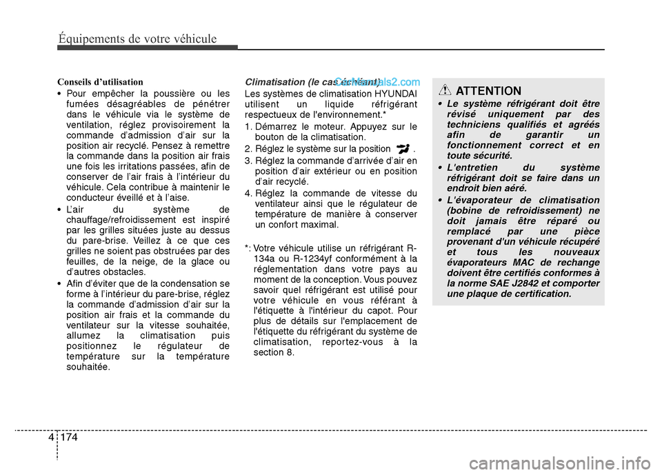 Hyundai Santa Fe 2013 Manuel du propriétaire (in French) 174 4
Équipements de votre véhiculeÉquipements de votre véhicule
Conseils d’utilisation
• Pour empêcher la poussière ou les
fumées désagréables de pénétrer
dans le véhicule via le syst Hyundai Santa Fe 2013 Manuel du propriétaire (in French) 174 4
Équipements de votre véhiculeÉquipements de votre véhicule
Conseils d’utilisation
• Pour empêcher la poussière ou les
fumées désagréables de pénétrer
dans le véhicule via le syst
