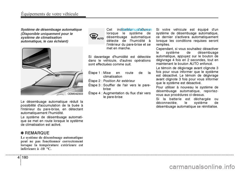 Hyundai Santa Fe 2013 Manuel du propriétaire (in French) 180 4
Équipements de votre véhicule
Système de désembuage automatique
(Disponible uniquement pour le
système de climatisation
automatique, le cas échéant)
Le désembuage automatique réduit la
Hyundai Santa Fe 2013 Manuel du propriétaire (in French) 180 4
Équipements de votre véhicule
Système de désembuage automatique
(Disponible uniquement pour le
système de climatisation
automatique, le cas échéant)
Le désembuage automatique réduit la