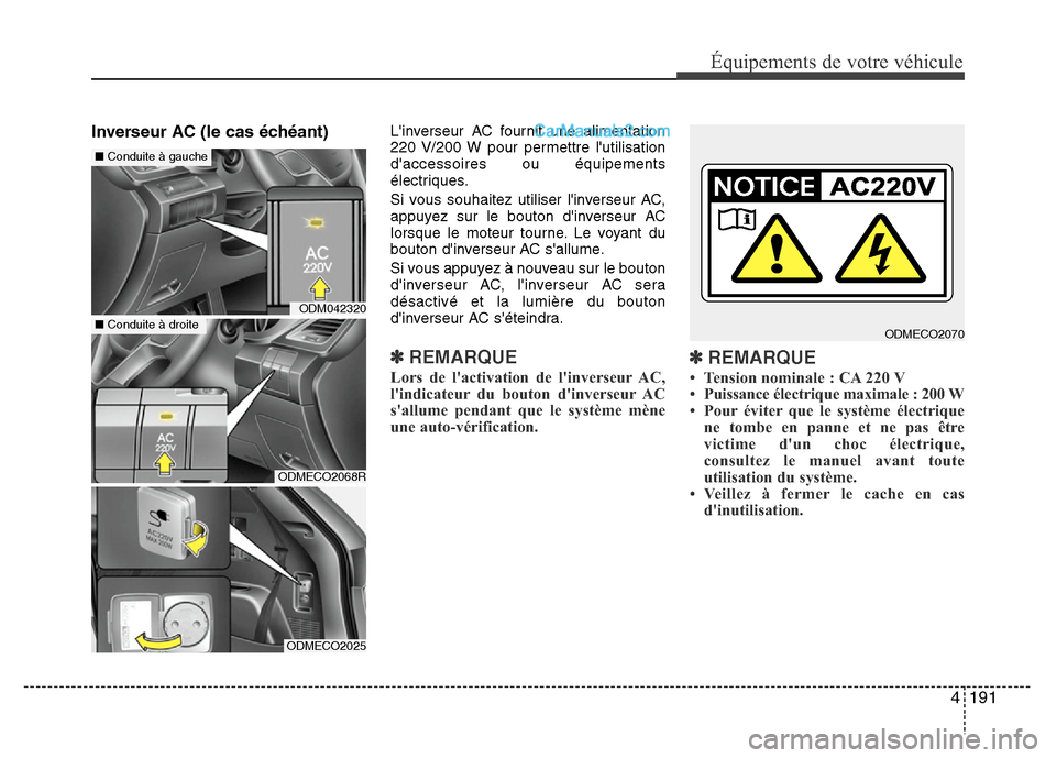 Hyundai Santa Fe 2013 Manuel du propriétaire (in French) 4 191
Équipements de votre véhicule
Inverseur AC (le cas échéant) Linverseur AC fournit une alimentation
220 V/200 W pour permettre lutilisation
daccessoires ou équipements
électriques.
Si vo Hyundai Santa Fe 2013 Manuel du propriétaire (in French) 4 191
Équipements de votre véhicule
Inverseur AC (le cas échéant) Linverseur AC fournit une alimentation
220 V/200 W pour permettre lutilisation
daccessoires ou équipements
électriques.
Si vo
