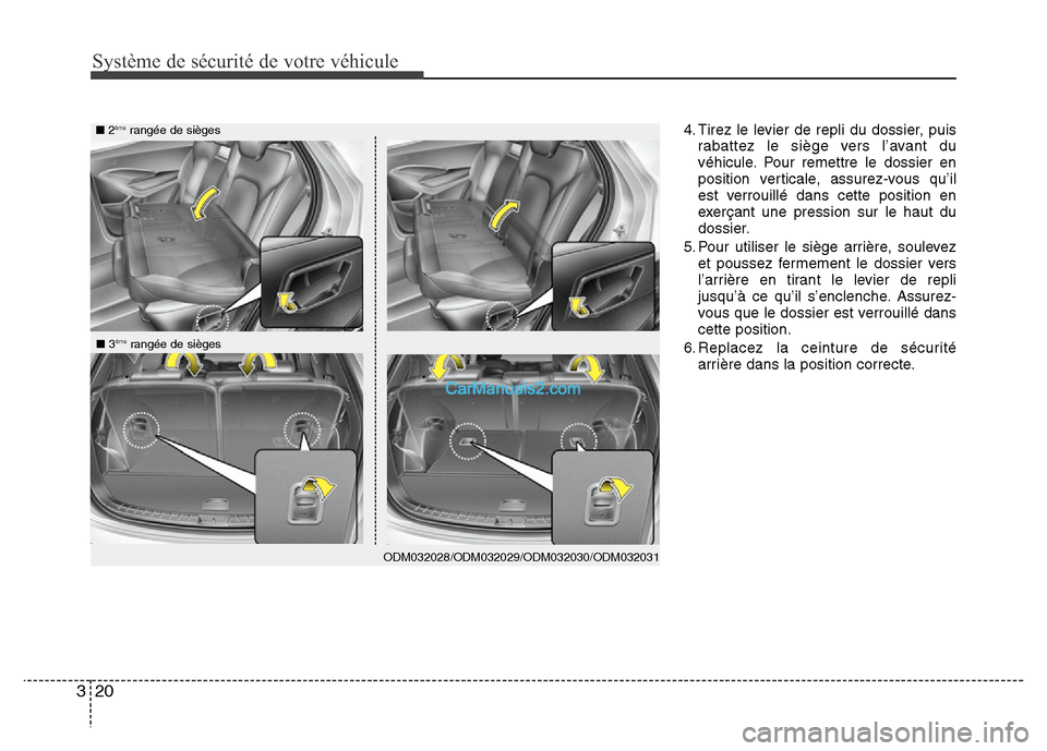 Hyundai Santa Fe 2013  Manuel du propriétaire (in French) Système de sécurité de votre véhicule
20 3
4. Tirez le levier de repli du dossier, puis
rabattez le siège vers l’avant du
véhicule. Pour remettre le dossier en
position verticale, assurez-vous