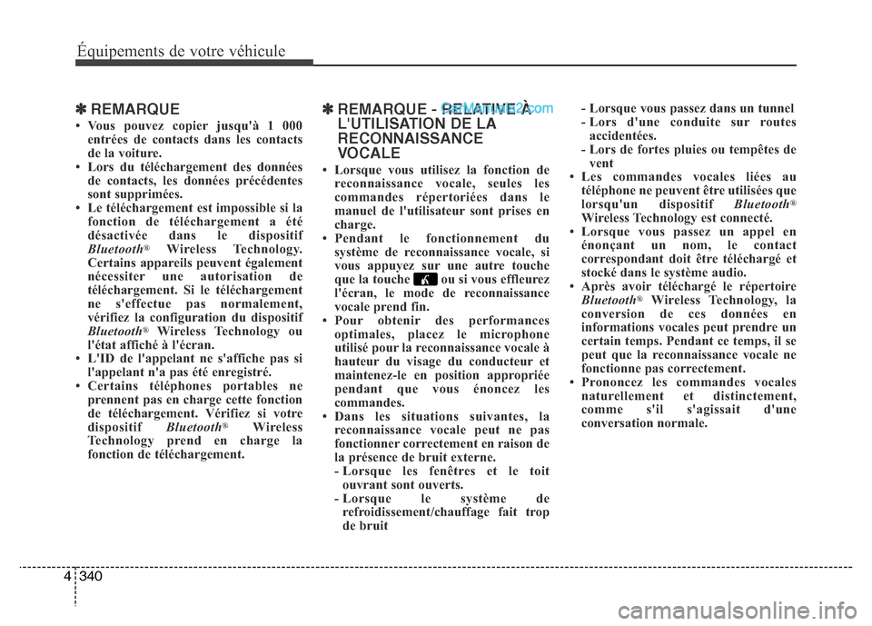 Hyundai Santa Fe 2013 Manuel du propriétaire (in French) 340 4
Équipements de votre véhicule
✽REMARQUE
• Vous pouvez copier jusquà 1 000
entrées de contacts dans les contacts
de la voiture.
• Lors du téléchargement des données
de contacts, l Hyundai Santa Fe 2013 Manuel du propriétaire (in French) 340 4
Équipements de votre véhicule
✽REMARQUE
• Vous pouvez copier jusquà 1 000
entrées de contacts dans les contacts
de la voiture.
• Lors du téléchargement des données
de contacts, l