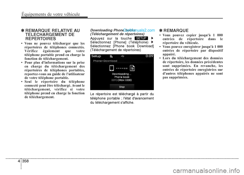 Hyundai Santa Fe 2013 Manuel du propriétaire (in French) 358 4
Équipements de votre véhicule
✽REMARQUE RELATIVE AU
TELECHARGEMENT DE
REPERTOIRES
• Vous ne pouvez télécharger que les
répertoires de téléphones connectés.
Vérifiez également que Hyundai Santa Fe 2013 Manuel du propriétaire (in French) 358 4
Équipements de votre véhicule
✽REMARQUE RELATIVE AU
TELECHARGEMENT DE
REPERTOIRES
• Vous ne pouvez télécharger que les
répertoires de téléphones connectés.
Vérifiez également que