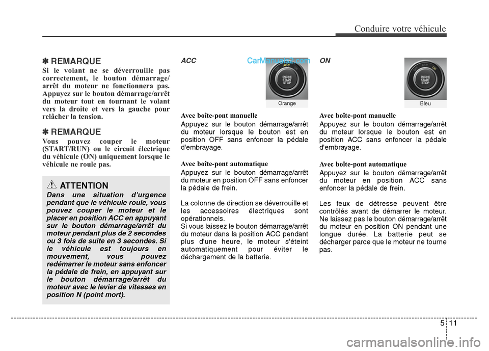 Hyundai Santa Fe 2013 Manuel du propriétaire (in French) 511
Conduire votre véhicule
✽REMARQUE
Si le volant ne se déverrouille pas
correctement, le bouton démarrage/
arrêt du moteur ne fonctionnera pas.
Appuyez sur le bouton démarrage/arrêt
du moteu Hyundai Santa Fe 2013 Manuel du propriétaire (in French) 511
Conduire votre véhicule
✽REMARQUE
Si le volant ne se déverrouille pas
correctement, le bouton démarrage/
arrêt du moteur ne fonctionnera pas.
Appuyez sur le bouton démarrage/arrêt
du moteu