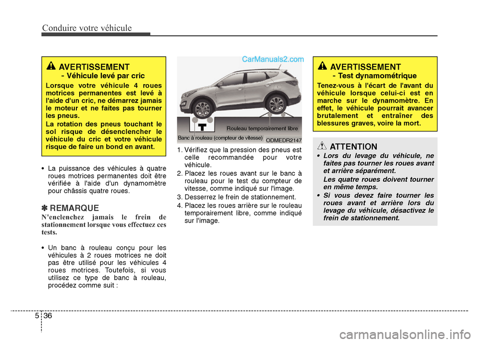 Hyundai Santa Fe 2013 Manuel du propriétaire (in French) Conduire votre véhicule
36 5
• La puissance des véhicules à quatre
roues motrices permanentes doit être
vérifiée à laide dun dynamomètre
pour châssis quatre roues.
✽REMARQUE
Nenclenche Hyundai Santa Fe 2013 Manuel du propriétaire (in French) Conduire votre véhicule
36 5
• La puissance des véhicules à quatre
roues motrices permanentes doit être
vérifiée à laide dun dynamomètre
pour châssis quatre roues.
✽REMARQUE
Nenclenche