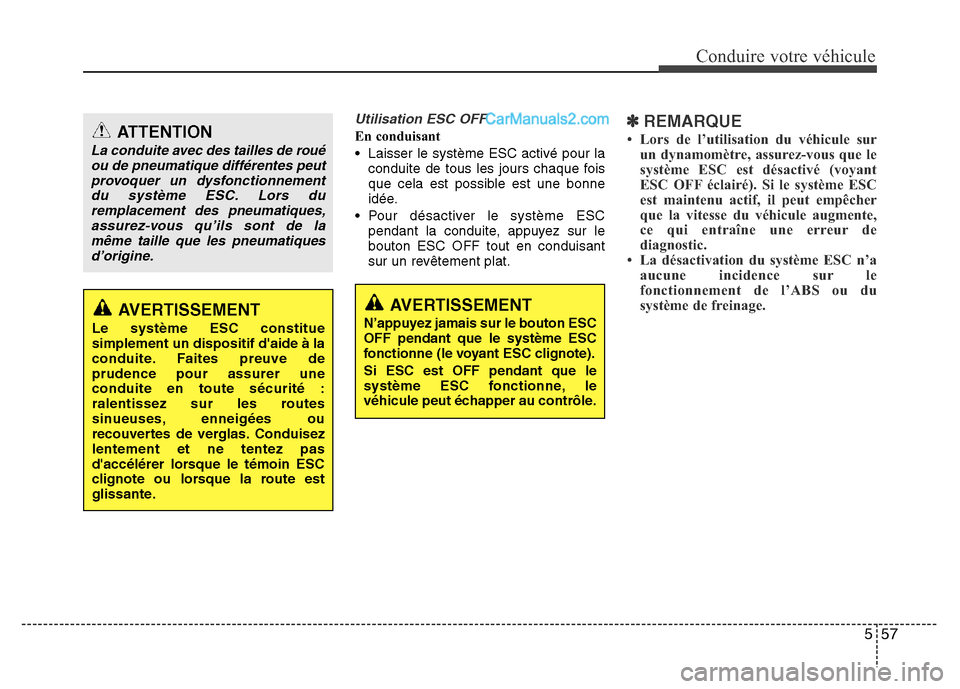 Hyundai Santa Fe 2013 Manuel du propriétaire (in French) 557
Conduire votre véhicule
Utilisation ESC OFF
En conduisant
• Laisser le système ESC activé pour la
conduite de tous les jours chaque fois
que cela est possible est une bonne
idée.
• Pour d Hyundai Santa Fe 2013 Manuel du propriétaire (in French) 557
Conduire votre véhicule
Utilisation ESC OFF
En conduisant
• Laisser le système ESC activé pour la
conduite de tous les jours chaque fois
que cela est possible est une bonne
idée.
• Pour d