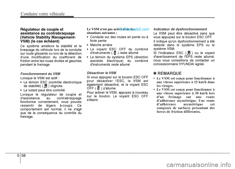 Hyundai Santa Fe 2013 Manuel du propriétaire (in French) Conduire votre véhicule
58 5
Régulateur de couple et
assistance au contrebraquage
(Vehicle Stability Management-
VSM) (le cas échéant)
Ce système améliore la stabilité et le
braquage du véhicu Hyundai Santa Fe 2013 Manuel du propriétaire (in French) Conduire votre véhicule
58 5
Régulateur de couple et
assistance au contrebraquage
(Vehicle Stability Management-
VSM) (le cas échéant)
Ce système améliore la stabilité et le
braquage du véhicu
