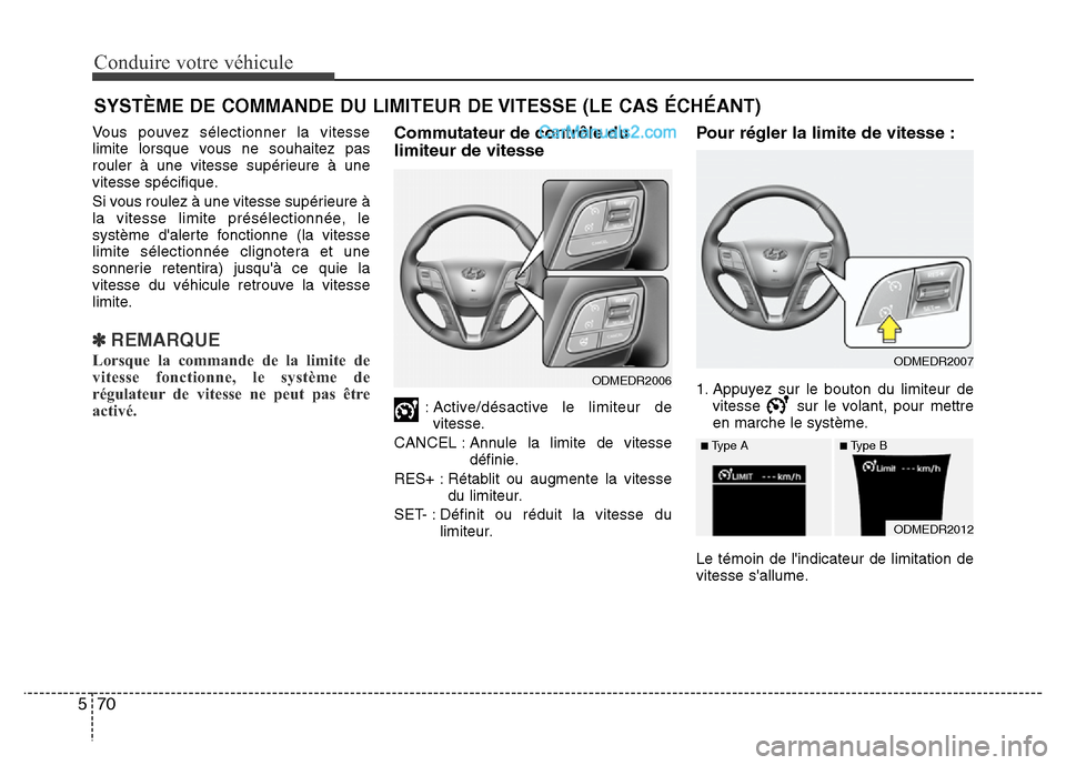 Hyundai Santa Fe 2013 Manuel du propriétaire (in French) Conduire votre véhicule
70 5
Vous pouvez sélectionner la vitesse
limite lorsque vous ne souhaitez pas
rouler à une vitesse supérieure à une
vitesse spécifique.
Si vous roulez à une vitesse sup Hyundai Santa Fe 2013 Manuel du propriétaire (in French) Conduire votre véhicule
70 5
Vous pouvez sélectionner la vitesse
limite lorsque vous ne souhaitez pas
rouler à une vitesse supérieure à une
vitesse spécifique.
Si vous roulez à une vitesse sup