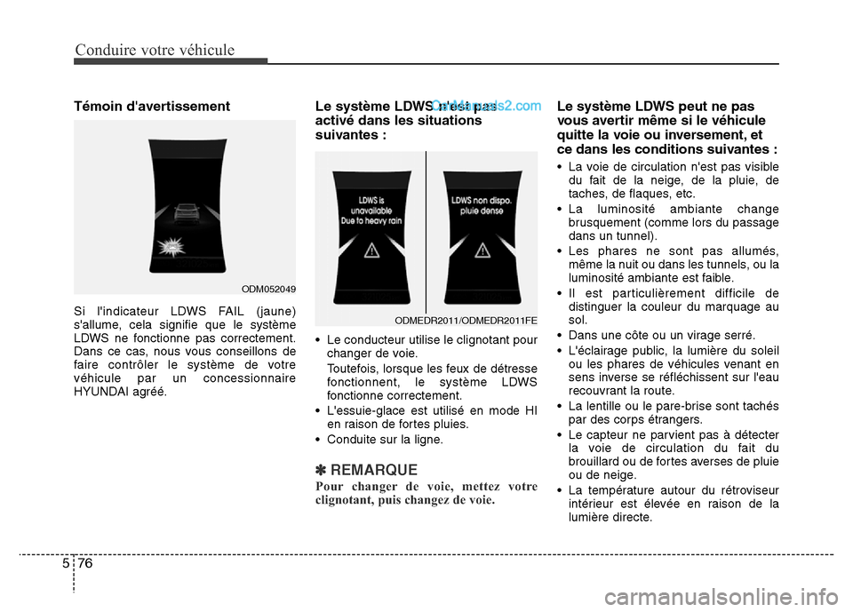 Hyundai Santa Fe 2013 Manuel du propriétaire (in French) Conduire votre véhicule
76 5
Témoin davertissement
Si lindicateur LDWS FAIL (jaune)
sallume, cela signifie que le système
LDWS ne fonctionne pas correctement.
Dans ce cas, nous vous conseillons Hyundai Santa Fe 2013 Manuel du propriétaire (in French) Conduire votre véhicule
76 5
Témoin davertissement
Si lindicateur LDWS FAIL (jaune)
sallume, cela signifie que le système
LDWS ne fonctionne pas correctement.
Dans ce cas, nous vous conseillons