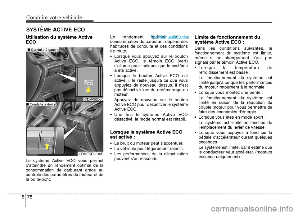 Hyundai Santa Fe 2013 Manuel du propriétaire (in French) Conduire votre véhicule
78 5
Utilisation du système Active
ECO
Le système Active ECO vous permet
datteindre un rendement optimal de la
consommation de carburant grâce au
contrôle des paramètres Hyundai Santa Fe 2013 Manuel du propriétaire (in French) Conduire votre véhicule
78 5
Utilisation du système Active
ECO
Le système Active ECO vous permet
datteindre un rendement optimal de la
consommation de carburant grâce au
contrôle des paramètres