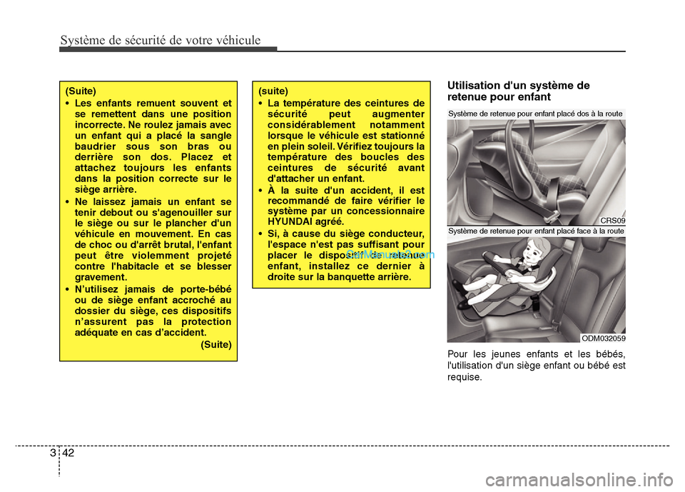 Hyundai Santa Fe 2013 Manuel du propriétaire (in French) Système de sécurité de votre véhicule
42 3
Utilisation dun système de
retenue pour enfant
Pour les jeunes enfants et les bébés,
lutilisation dun siège enfant ou bébé est
requise.
(Suite) Hyundai Santa Fe 2013 Manuel du propriétaire (in French) Système de sécurité de votre véhicule
42 3
Utilisation dun système de
retenue pour enfant
Pour les jeunes enfants et les bébés,
lutilisation dun siège enfant ou bébé est
requise.
(Suite)