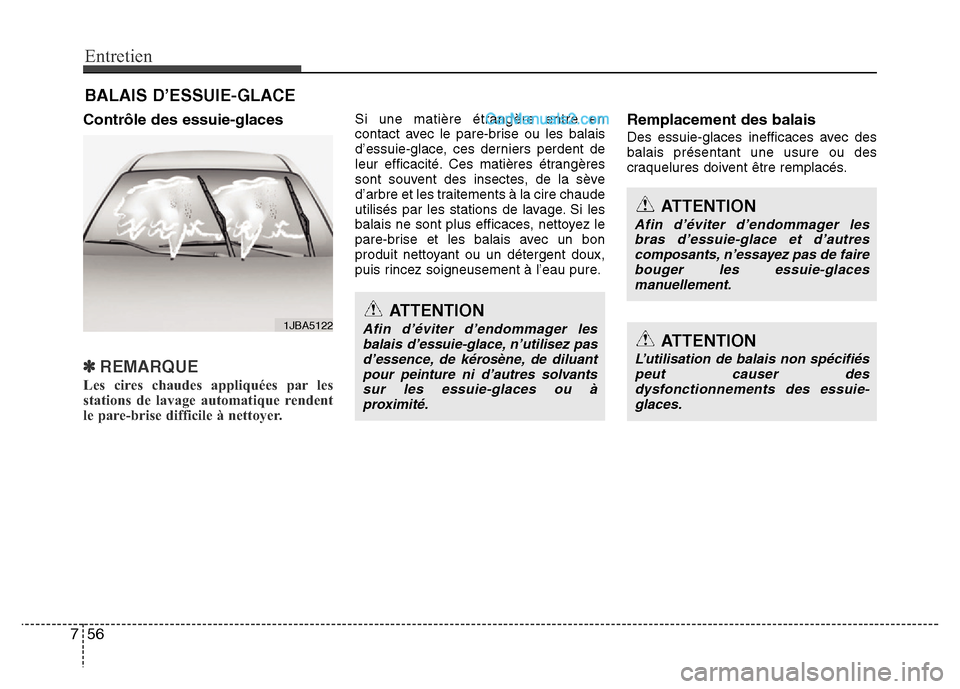 Hyundai Santa Fe 2013 Manuel du propriétaire (in French) Entretien
56 7
BALAIS D’ESSUIE-GLACE
Contrôle des essuie-glaces
✽REMARQUE
Les cires chaudes appliquées par les
stations de lavage automatique rendent
le pare-brise difficile à nettoyer.
Si Hyundai Santa Fe 2013 Manuel du propriétaire (in French) Entretien
56 7
BALAIS D’ESSUIE-GLACE
Contrôle des essuie-glaces
✽REMARQUE
Les cires chaudes appliquées par les
stations de lavage automatique rendent
le pare-brise difficile à nettoyer.
Si
