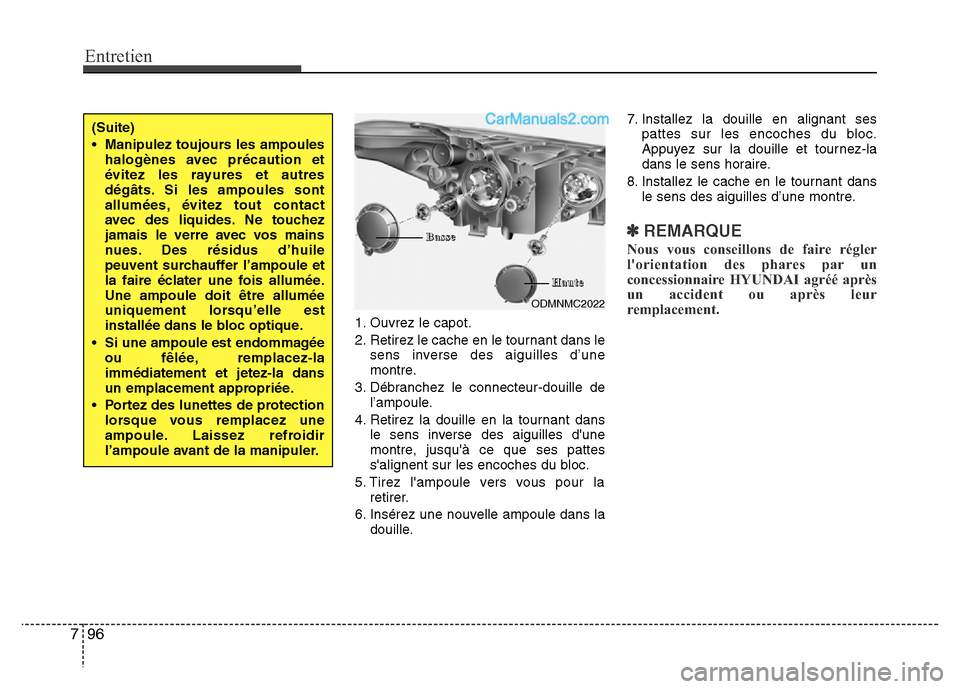 Hyundai Santa Fe 2013 Manuel du propriétaire (in French) Entretien
96 7
1. Ouvrez le capot.
2. Retirez le cache en le tournant dans le
sens inverse des aiguilles d’une
montre.
3. Débranchez le connecteur-douille de
l’ampoule.
4. Retirez la douille en l Hyundai Santa Fe 2013 Manuel du propriétaire (in French) Entretien
96 7
1. Ouvrez le capot.
2. Retirez le cache en le tournant dans le
sens inverse des aiguilles d’une
montre.
3. Débranchez le connecteur-douille de
l’ampoule.
4. Retirez la douille en l