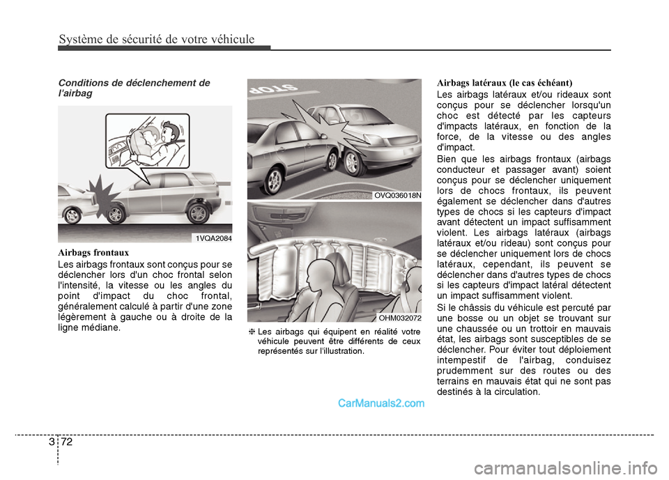 Hyundai Santa Fe 2013 Manuel du propriétaire (in French) Système de sécurité de votre véhicule
72 3
Conditions de déclenchement de
lairbag
Airbags frontaux
Les airbags frontaux sont conçus pour se
déclencher lors dun choc frontal selon
lintensit Hyundai Santa Fe 2013 Manuel du propriétaire (in French) Système de sécurité de votre véhicule
72 3
Conditions de déclenchement de
lairbag
Airbags frontaux
Les airbags frontaux sont conçus pour se
déclencher lors dun choc frontal selon
lintensit
