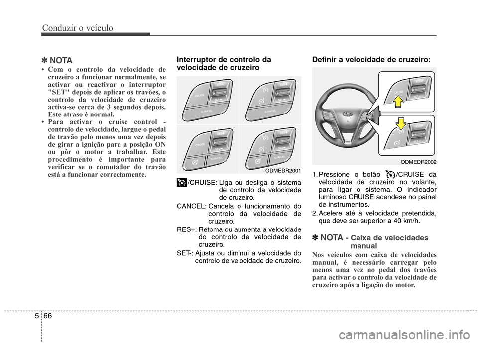 Hyundai Santa Fe 2013  Manual do proprietário (in Portuguese) Conduzir o veículo
66
5
✽✽
NOTA
