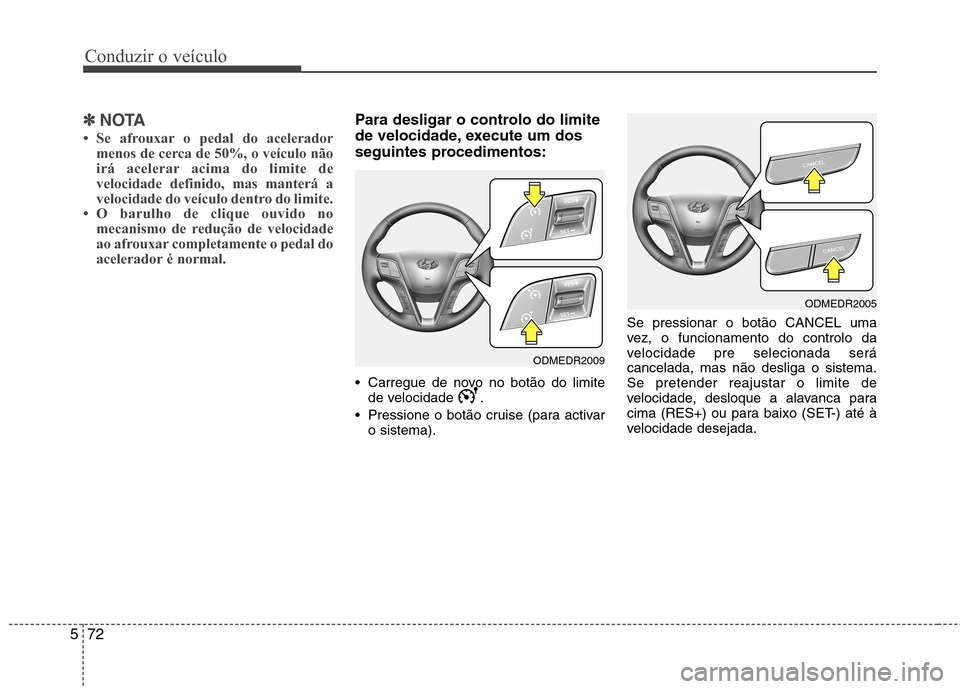 Hyundai Santa Fe 2013  Manual do proprietário (in Portuguese) Conduzir o veículo
72
5
✽✽
NOTA
