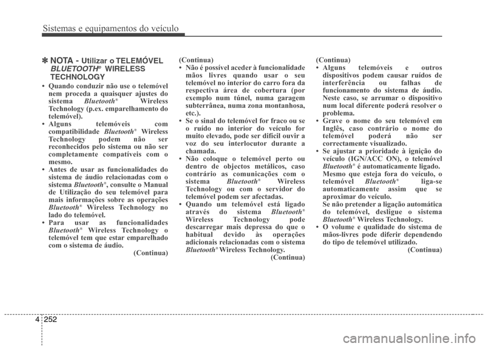 Hyundai Santa Fe 2013  Manual do proprietário (in Portuguese) Sistemas e equipamentos do veículo
252
4
✽✽   
NOTA -  Utilizar o TELEMÓVEL
BLUETOOTH ®WIRELESS
TECHNOLOGY
