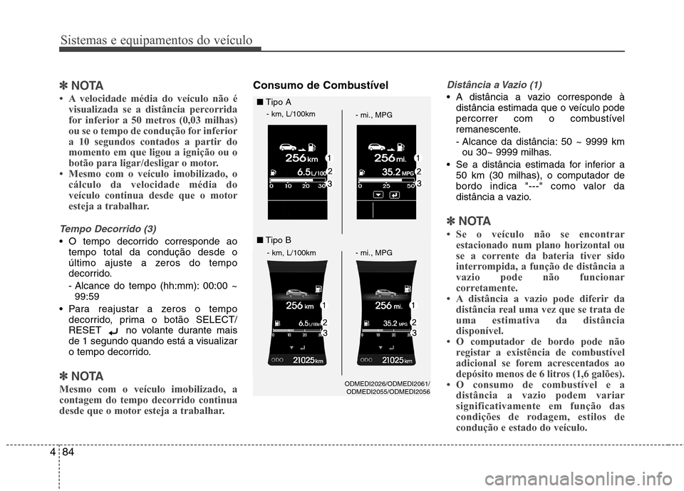 Hyundai Santa Fe 2013  Manual do proprietário (in Portuguese) Sistemas e equipamentos do veículo
84
4
✽✽
NOTA
