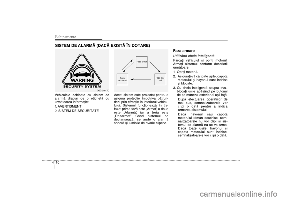 Hyundai Santa Fe 2013 Manualul de utilizare (in Romanian) Echipamente16
4Vehiculele echipate cu sistem de
alarmã dispun de o etichetã cu
urmãtoarea informaþie:
1. AVERTISMENT
2. SISTEM DE SECURITATE Acest sistem este proiectat pentru a
asigura protecþie Hyundai Santa Fe 2013 Manualul de utilizare (in Romanian) Echipamente16
4Vehiculele echipate cu sistem de
alarmã dispun de o etichetã cu
urmãtoarea informaþie:
1. AVERTISMENT
2. SISTEM DE SECURITATE Acest sistem este proiectat pentru a
asigura protecþie