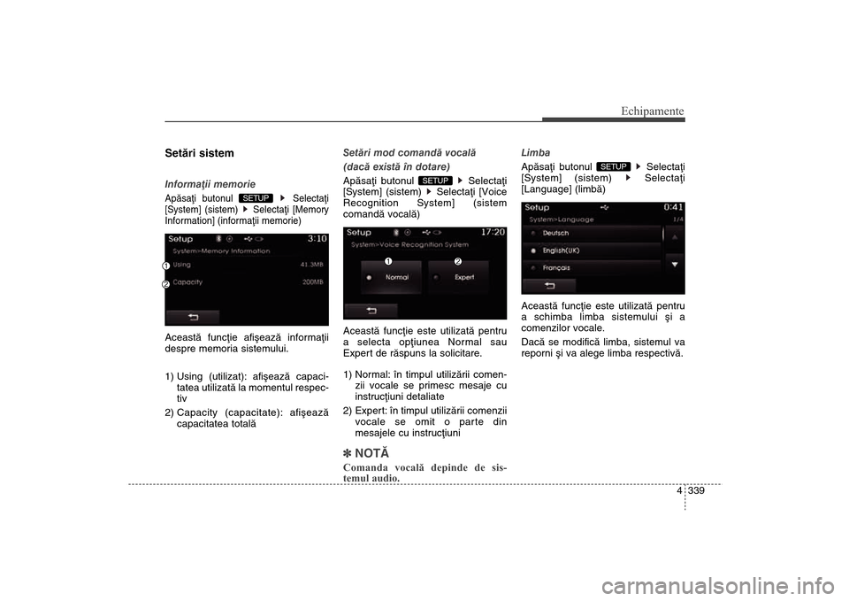 Hyundai Santa Fe 2013  Manualul de utilizare (in Romanian) 4 339
Echipamente
Setãri sistemInformaþii memorieApãsaþi butonul Selectaþi
[System] (sistem)  Selectaþi [Memory
Information] (informaþii memorie)Aceastã funcþie afiºeazã informaþii
despre 