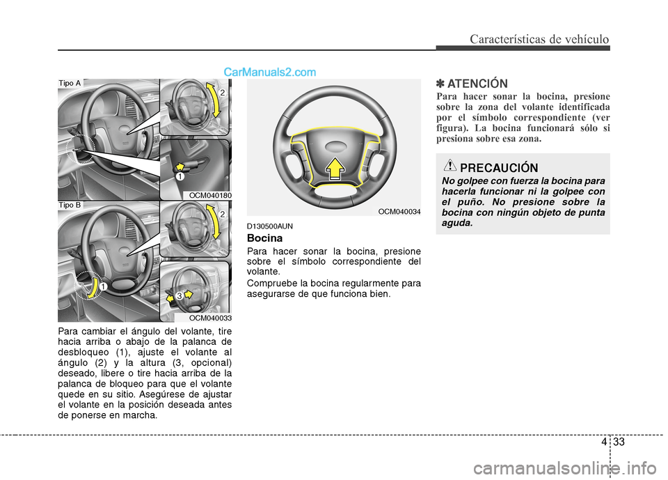 Hyundai Santa Fe 2012  Manual del propietario (in Spanish) 433
Características de vehículo
Para cambiar el ángulo del volante, tire
hacia arriba o abajo de la palanca de
desbloqueo (1), ajuste el volante al
ángulo (2) y la altura (3, opcional)
deseado, li
