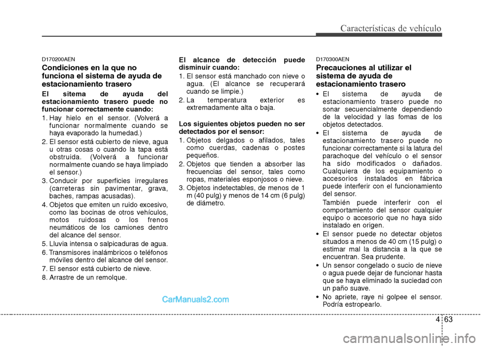 Hyundai Santa Fe 2012  Manual del propietario (in Spanish) 463
Características de vehículo
D170200AEN
Condiciones en la que no
funciona el sistema de ayuda de
estacionamiento trasero
El sitema de ayuda del
estacionamiento trasero puede no
funcionar correcta