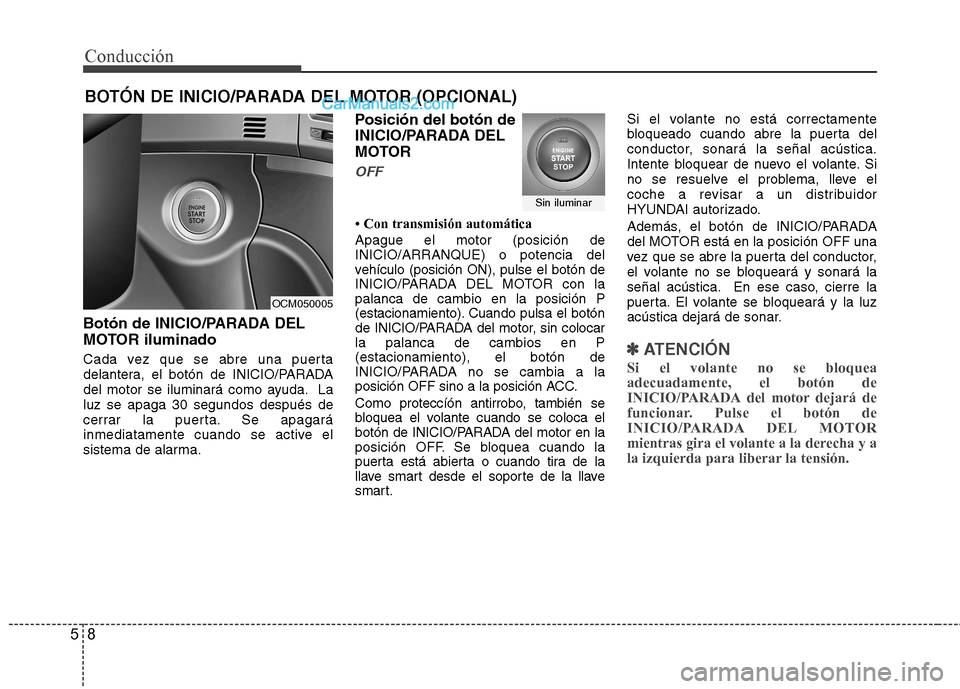 Hyundai Santa Fe 2012 Manual del propietario (in Spanish) Conducción
8 5
Botón de INICIO/PARADA DEL
MOTOR iluminado
Cada vez que se abre una puerta
delantera, el botón de INICIO/PARADA
del motor se iluminará como ayuda. La
luz se apaga 30 segundos despu Hyundai Santa Fe 2012 Manual del propietario (in Spanish) Conducción
8 5
Botón de INICIO/PARADA DEL
MOTOR iluminado
Cada vez que se abre una puerta
delantera, el botón de INICIO/PARADA
del motor se iluminará como ayuda. La
luz se apaga 30 segundos despu