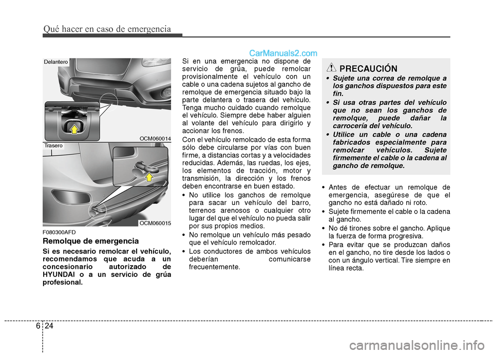 Hyundai Santa Fe 2012 Manual del propietario (in Spanish) Qué hacer en caso de emergencia
24 6
F080300AFD
Remolque de emergencia
Si es necesario remolcar el vehículo,
recomendamos que acuda a un
concesionario autorizado de
HYUNDAI o a un servicio de grúa
Hyundai Santa Fe 2012 Manual del propietario (in Spanish) Qué hacer en caso de emergencia
24 6
F080300AFD
Remolque de emergencia
Si es necesario remolcar el vehículo,
recomendamos que acuda a un
concesionario autorizado de
HYUNDAI o a un servicio de grúa