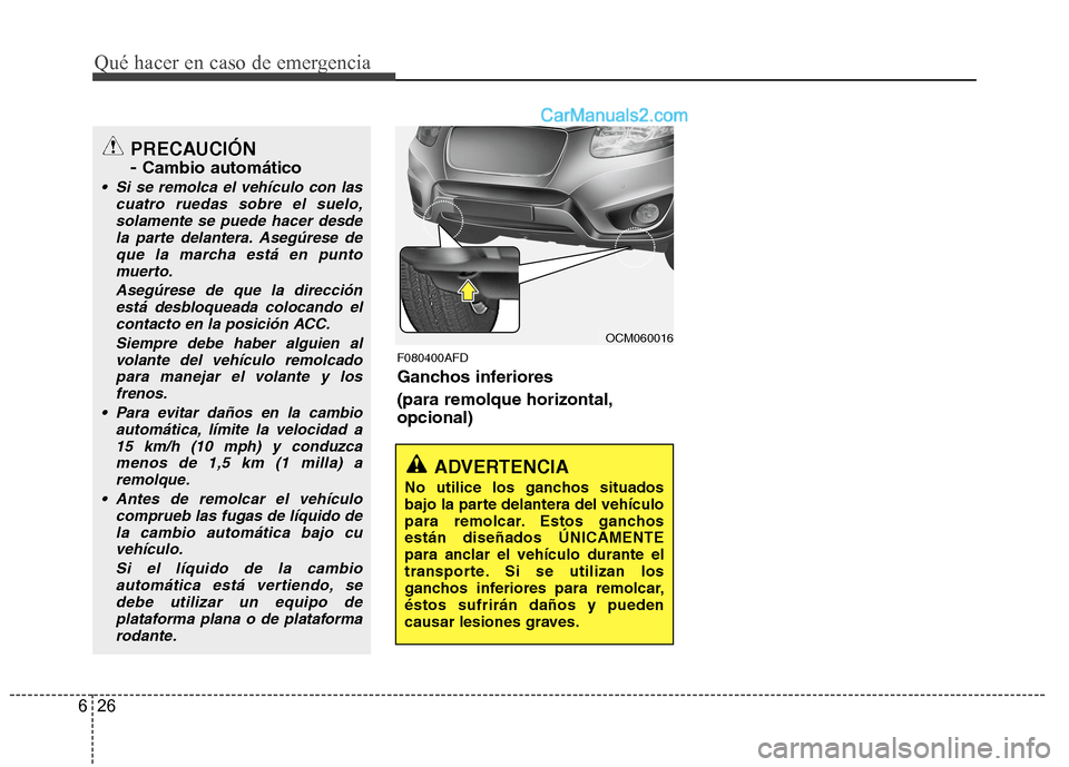 Hyundai Santa Fe 2012 Manual del propietario (in Spanish) Qué hacer en caso de emergencia
26 6
F080400AFD
Ganchos inferiores
(para remolque horizontal,
opcional)
ADVERTENCIA
No utilice los ganchos situados
bajo la parte delantera del vehículo
para remolca Hyundai Santa Fe 2012 Manual del propietario (in Spanish) Qué hacer en caso de emergencia
26 6
F080400AFD
Ganchos inferiores
(para remolque horizontal,
opcional)
ADVERTENCIA
No utilice los ganchos situados
bajo la parte delantera del vehículo
para remolca