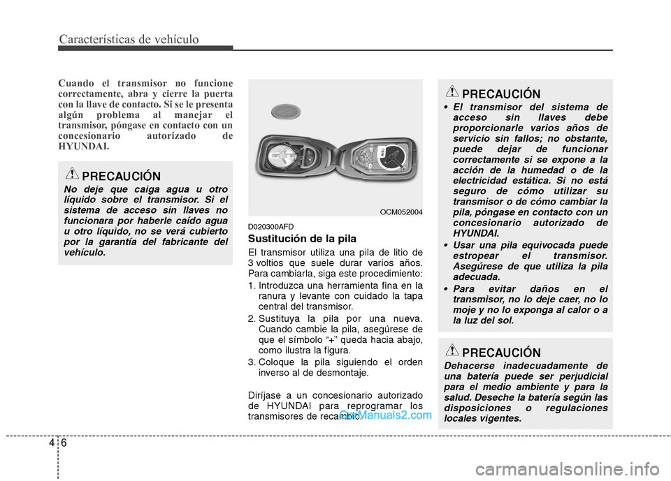 Hyundai Santa Fe 2012  Manual del propietario (in Spanish) Características de vehículo
6 4
Cuando el transmisor no funcione
correctamente, abra y cierre la puerta
con la llave de contacto. Si se le presenta
algún problema al manejar el
transmisor, póngase