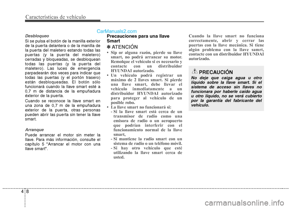 Hyundai Santa Fe 2012  Manual del propietario (in Spanish) Características de vehículo
8 4
Desbloqueo
Si se pulsa el botón de la manilla exterior
de la puerta delantera o de la manilla de
la puerta del maletero estando todas las
puertas (y la puerta del ma
