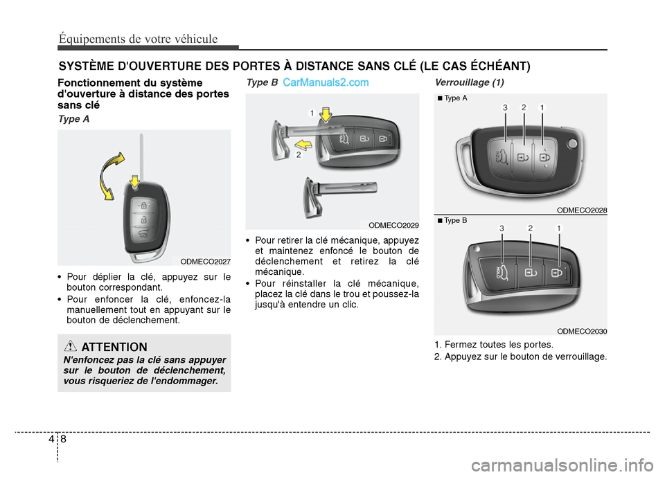 Hyundai Santa Fe 2012  Manuel du propriétaire (in French) Équipements de votre véhicule
8 4
Fonctionnement du système
douverture à distance des portes
sans clé
Type A
• Pour déplier la clé, appuyez sur le
bouton correspondant.
• Pour enfoncer la 
