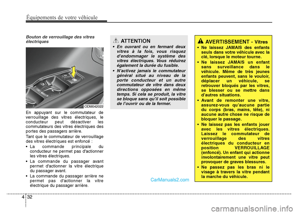 Hyundai Santa Fe 2012  Manuel du propriétaire (in French) Équipements de votre véhicule
32 4
Bouton de verrouillage des vitres
électriques
En appuyant sur le commutateur de
verrouillage des vitres électriques, le
conducteur peut désactiver les
commutate
