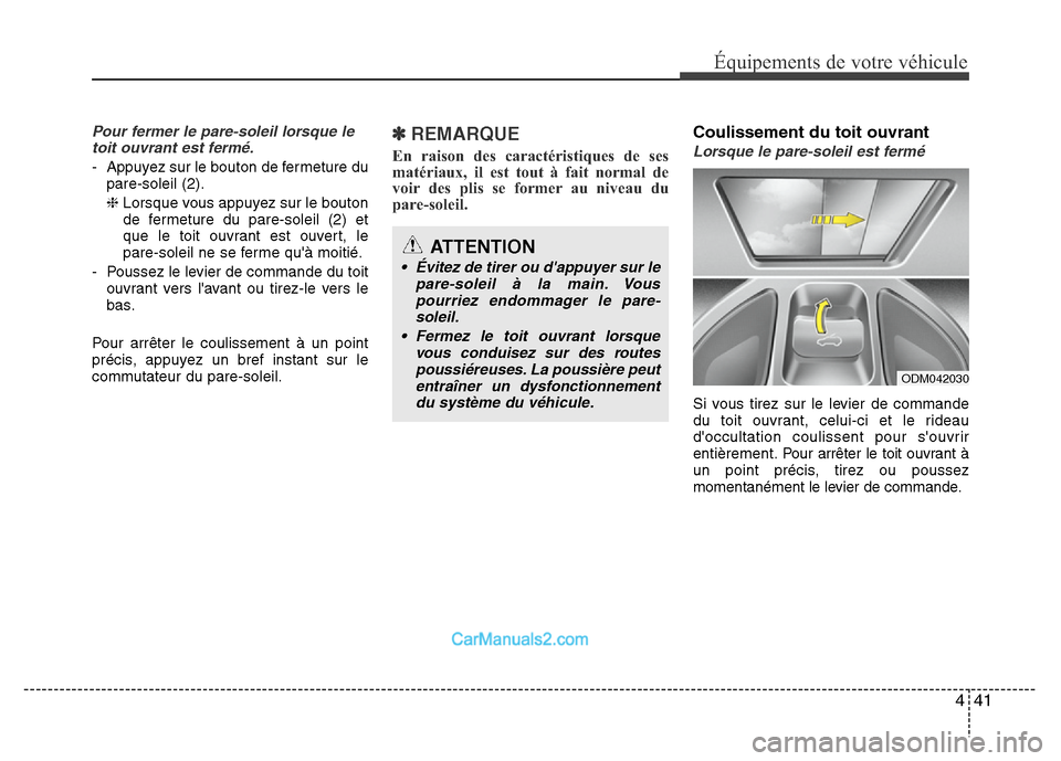 Hyundai Santa Fe 2012  Manuel du propriétaire (in French) 441
Équipements de votre véhicule
Pour fermer le pare-soleil lorsque le
toit ouvrant est fermé.
- Appuyez sur le bouton de fermeture du
pare-soleil (2).
❈Lorsque vous appuyez sur le bouton
de fer
