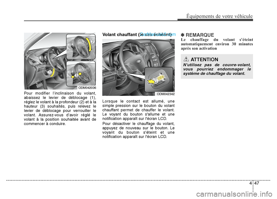 Hyundai Santa Fe 2012  Manuel du propriétaire (in French) 447
Équipements de votre véhicule
Pour modifier l’inclinaison du volant,
abaissez le levier de déblocage (1),
réglez le volant à la profondeur (2) et à la
hauteur (3) souhaités, puis relevez 