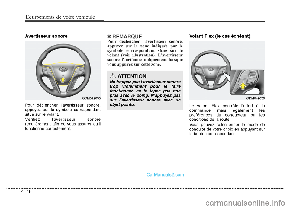 Hyundai Santa Fe 2012  Manuel du propriétaire (in French) Équipements de votre véhicule
48 4
Avertisseur sonore
Pour déclencher l’avertisseur sonore,
appuyez sur le symbole correspondant
situé sur le volant.
Vérifiez l’avertisseur sonore
régulière