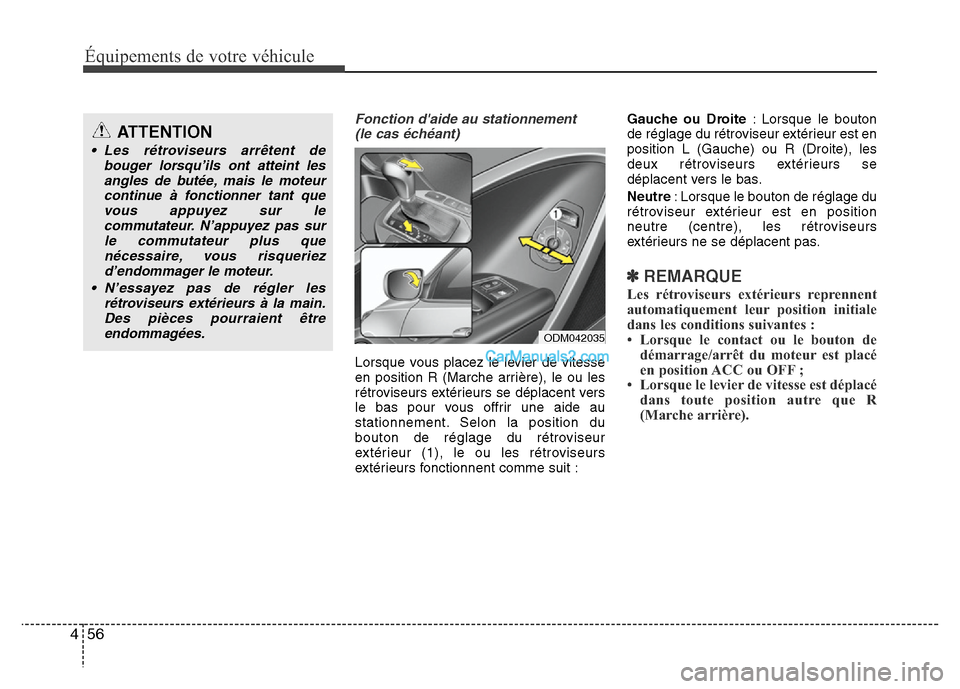 Hyundai Santa Fe 2012  Manuel du propriétaire (in French) Équipements de votre véhicule
56 4
Fonction daide au stationnement 
(le cas échéant)
Lorsque vous placez le levier de vitesse
en position R (Marche arrière), le ou les
rétroviseurs extérieurs 