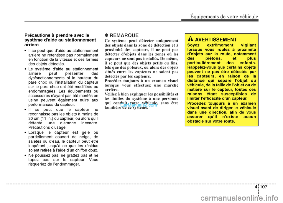 Hyundai Santa Fe 2012  Manuel du propriétaire (in French) 4 107
Équipements de votre véhicule
Précautions à prendre avec le
système daide au stationnement
arrière
• Il se peut que daide au stationnement
arrière ne retentisse pas normalement
en fon