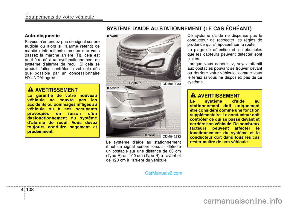 Hyundai Santa Fe 2012  Manuel du propriétaire (in French) Équipements de votre véhicule
108 4
Auto-diagnostic
Si vous n’entendez pas de signal sonore
audible ou alors si l’alarme retentit de
manière intermittente lorsque que vous
passez la marche arri