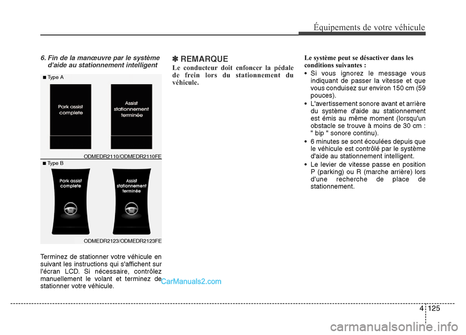 Hyundai Santa Fe 2012  Manuel du propriétaire (in French) 4 125
Équipements de votre véhicule
6. Fin de la manœuvre par le système
daide au stationnement intelligent
Terminez de stationner votre véhicule en
suivant les instructions qui saffichent sur
