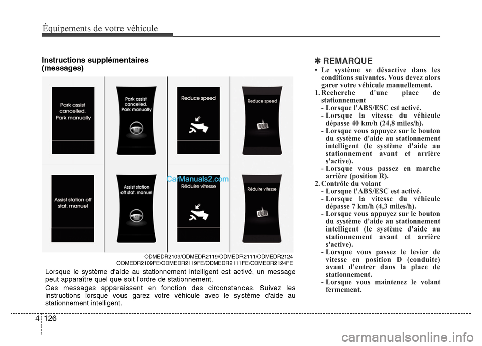 Hyundai Santa Fe 2012  Manuel du propriétaire (in French) Équipements de votre véhicule
126 4
Instructions supplémentaires
(messages)✽REMARQUE
• Le système se désactive dans les
conditions suivantes. Vous devez alors
garer votre véhicule manuelleme