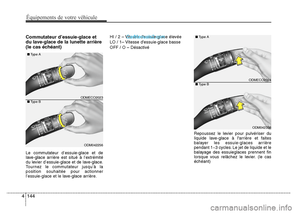 Hyundai Santa Fe 2012  Manuel du propriétaire (in French) Équipements de votre véhicule
144 4
Commutateur d’essuie-glace et
du lave-glace de la lunette arrière
(le cas échéant)
Le commutateur d’essuie-glace et de
lave-glace arrière est situé à l