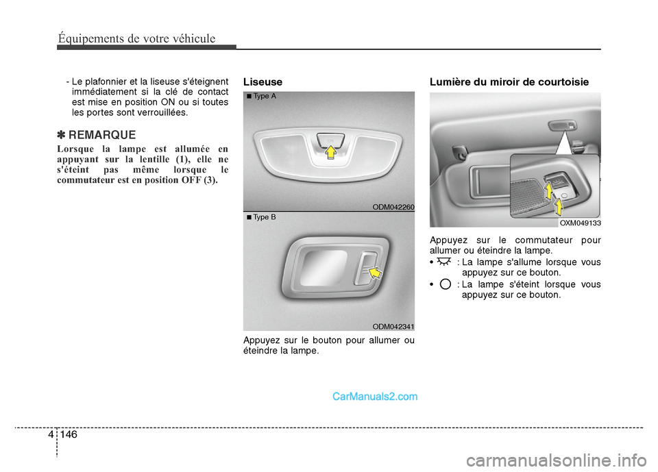 Hyundai Santa Fe 2012  Manuel du propriétaire (in French) Équipements de votre véhicule
146 4
- Le plafonnier et la liseuse séteignent
immédiatement si la clé de contact
est mise en position ON ou si toutes
les portes sont verrouillées.
✽ REMARQUE
L