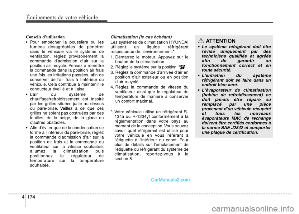 Hyundai Santa Fe 2012  Manuel du propriétaire (in French) 174 4
Équipements de votre véhiculeÉquipements de votre véhicule
Conseils d’utilisation
• Pour empêcher la poussière ou les
fumées désagréables de pénétrer
dans le véhicule via le syst