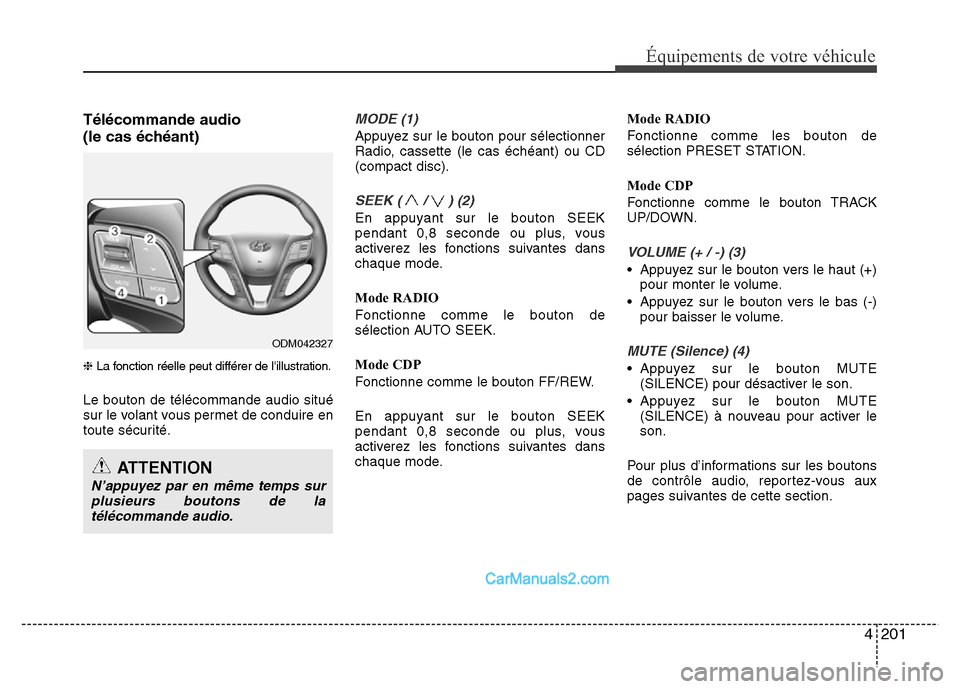 Hyundai Santa Fe 2012  Manuel du propriétaire (in French) 4201
Équipements de votre véhicule
Télécommande audio 
(le cas échéant)
❈La fonction réelle peut différer de lillustration.
Le bouton de télécommande audio situé
sur le volant vous perme